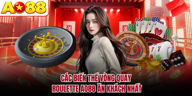 Các biến thể vòng quay Roulette AO88 ăn khách nhất