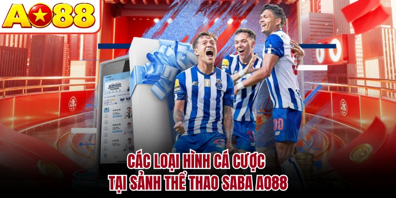 Các loại hình cá cược tại sảnh thể thao Saba AO88