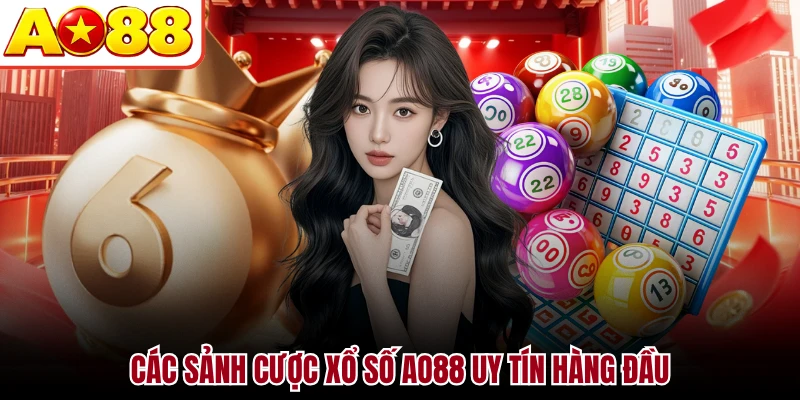 Các sảnh cược xổ số AO88 uy tín hàng đầu
