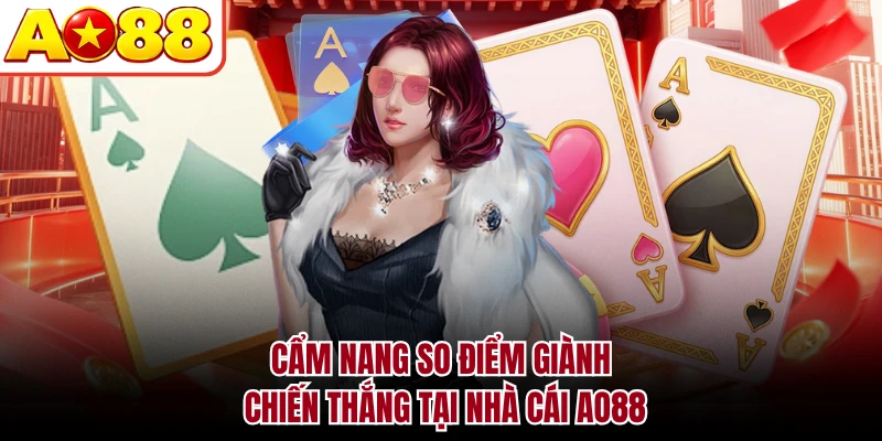 Cẩm nang so điểm giành chiến thắng tại nhà cái AO88