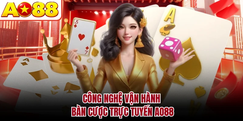Công nghệ vận hành bàn cược trực tuyến AO88