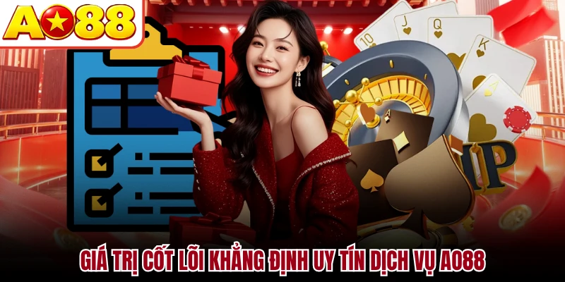 Giá trị cốt lõi khẳng định uy tín dịch vụ AO88