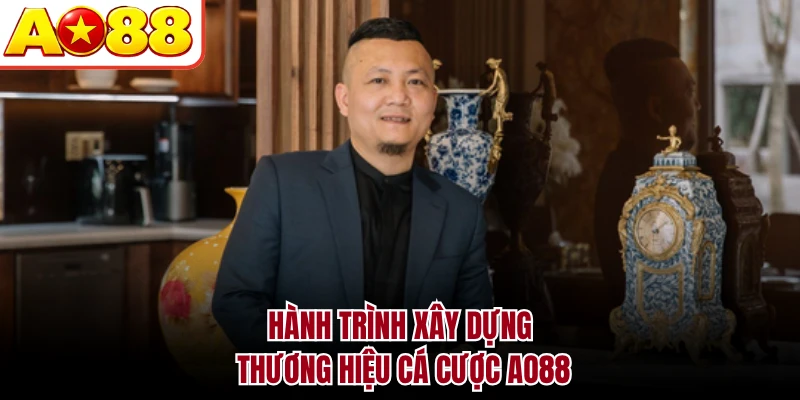Hành trình xây dựng thương hiệu cá cược AO88