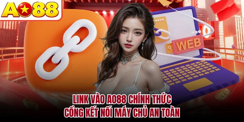 Link Vào AO88 Chính Thức - Cổng Kết Nối Máy Chủ An Toàn