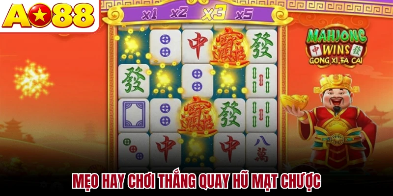 Mẹo hay chơi thắng quay hũ mạt chược