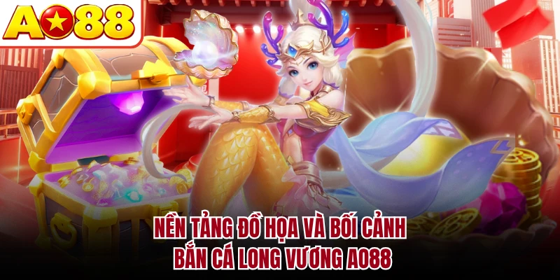 Nền tảng đồ họa và bối cảnh bắn cá Long Vương AO88