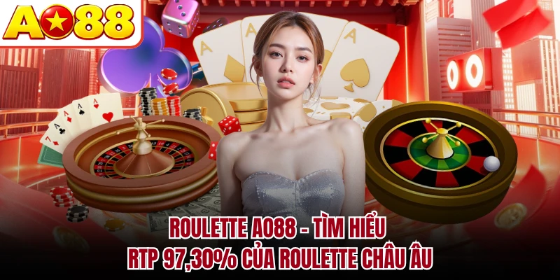 Roulette AO88 - Tìm Hiểu RTP 97,30% Của Roulette Châu Âu