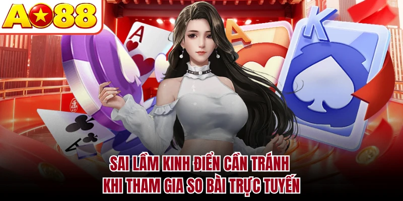 Sai lầm kinh điển cần tránh khi tham gia so bài trực tuyến