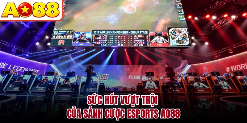 Sức hút vượt trội của sảnh cược Esports AO88