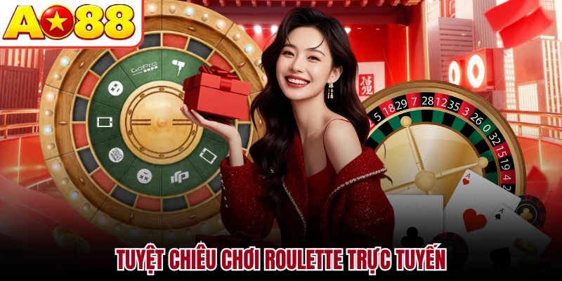 Tuyệt chiêu chơi Roulette trực tuyến