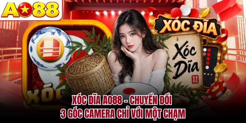 Xóc Đĩa AO88 - Chuyển Đổi 3 Góc Camera Chỉ Với Một Chạm